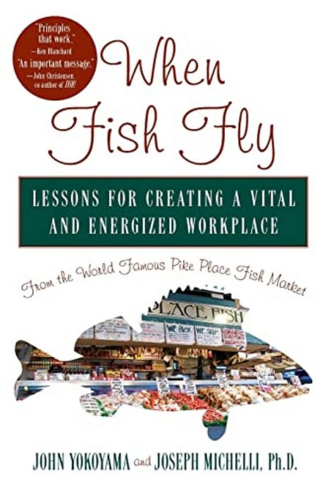 When Fish Fly: Lessons For Creating A Vital And Energized Workplace From The World Famous Pike Place Fish Market-..