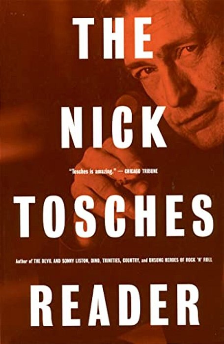 The Nick Tosches Reader-..