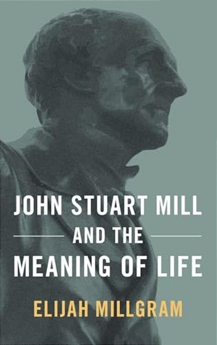 John Stuart Mill & The Meaning Of Life C-..