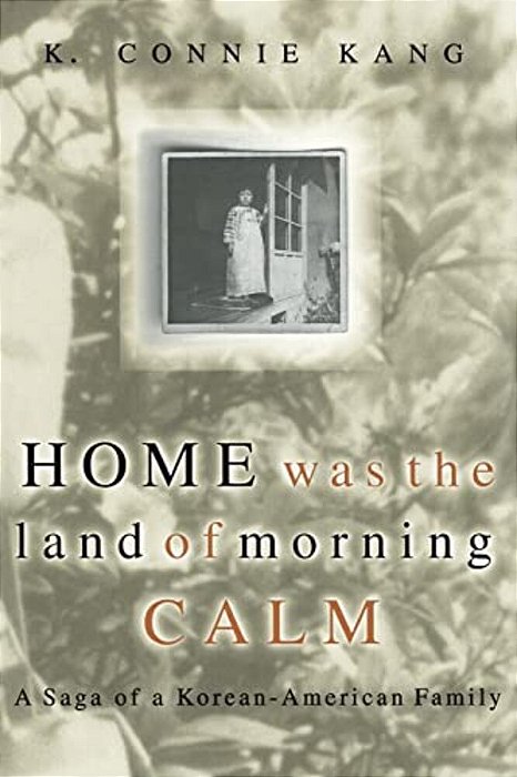 Home Was The Land Of Morning Calm: A Saga Of A Korean-American Family-..