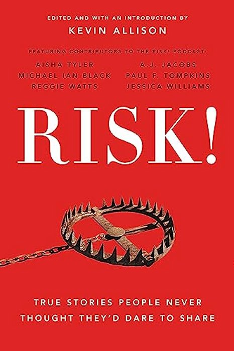 Risk!: True Stories People Never Thought They'd Dare To Share-..