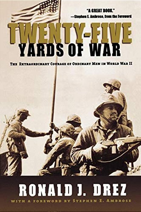 Twenty-Five Yards Of War: The Extraordinary Courage Of Ordinary Men In World War II-..