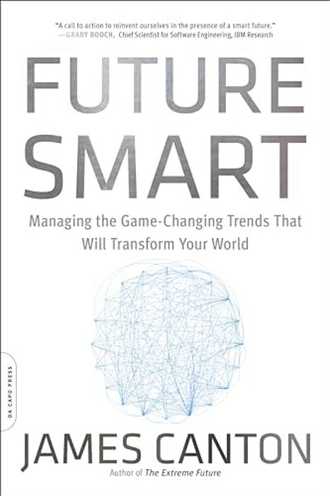 Future Smart: Managing The Game-Changing Trends That Will Transform Your World-..