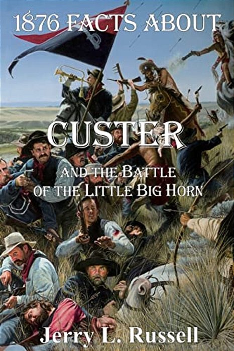 1876 Facts About Custer And The Battle Of The Little Big Horn-..