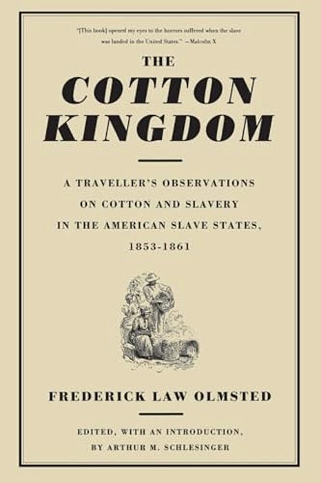 The Cotton Kingdom: A Traveller's Observations On Cotton And Slavery In The American Slave States, 1853-1861-..