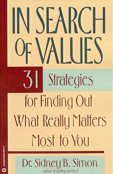 In Search Of Values: 31 Strategies For Finding Out What Really Matters Most To You-..