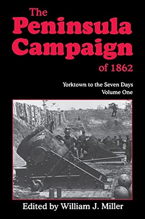 The Peninsula Campaign Of 1862: Yorktown To The Seven Days, Vol. 1-..