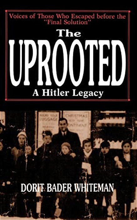 The Uprooted: A Hitler Legacy: Voices Of Those Who Escaped Before The "Final Solution"-..
