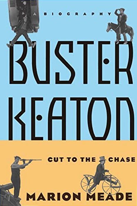 Buster Keaton: Cut To The Chase, A Biography-..