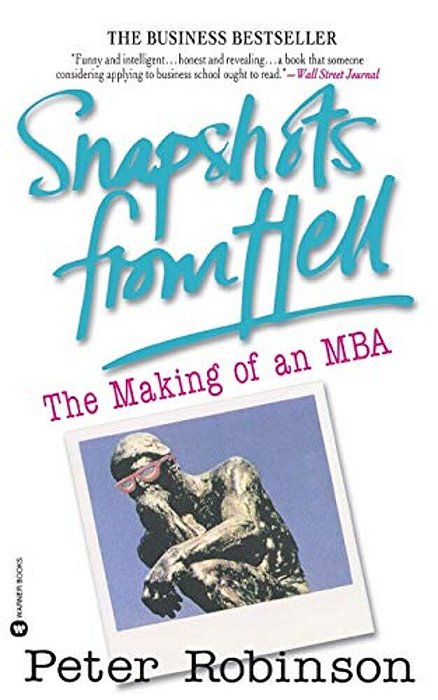Snapshots From Hell: The Making Of An Mba-..