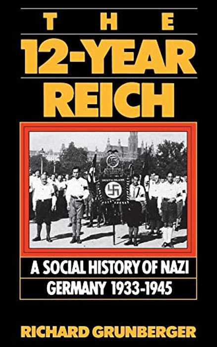 The 12-Year Reich: A Social History Of Nazi Germany 1933-1945-..
