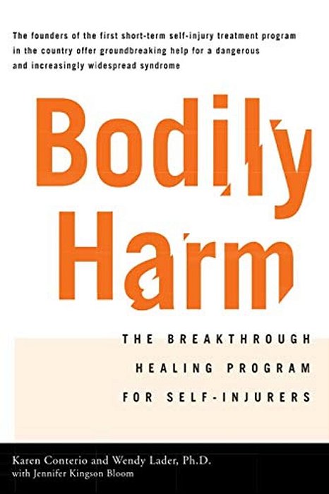 Bodily Harm: The Breakthrough Healing Program For Self-Injurers-..