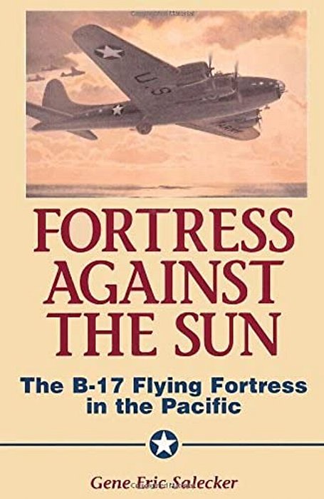 Fortress Against The Sun: The B-17 Flying Fortress In The Pacific-..