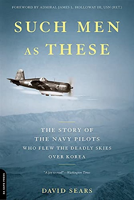 Such Men As These: The Story Of The Navy Pilots Who Flew The Deadly Skies Over Korea-..
