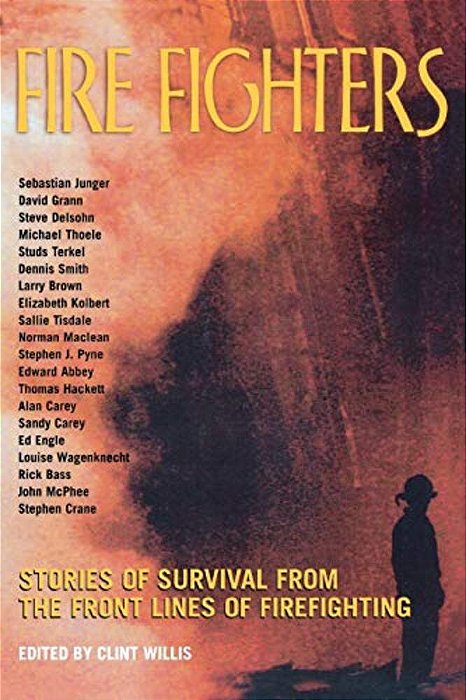 Fire Fighters: Stories Of Survival From The Front Lines Of Firefighting-..