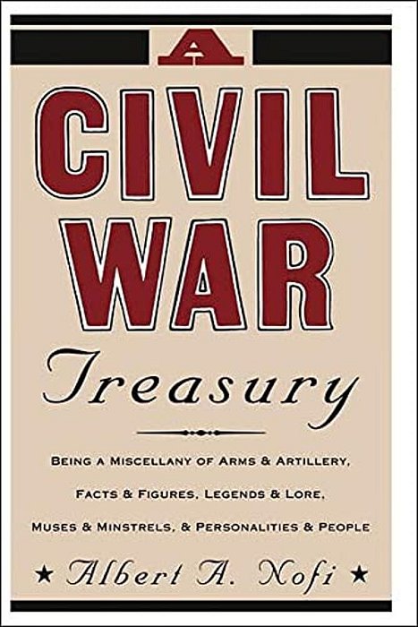 A Civil War Treasury: Being A Miscellany Of Arms And Artillery, Facts And Figures, Legends And Lore, Muses And Minstrels And Personalities A-..