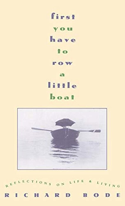 First You Have To Row A Little Boat: Reflections On Life & Living-..