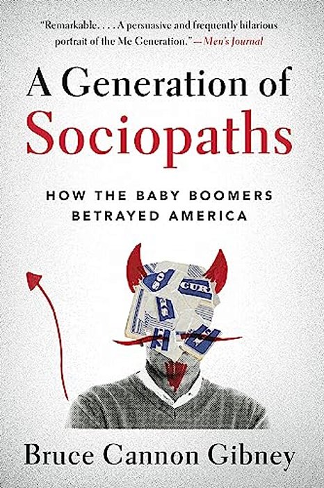 A Generation Of Sociopaths: How The Baby Boomers Betrayed America-..