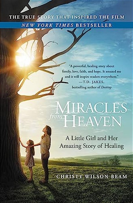Miracles From Heaven: A Little Girl And Her Amazing Story Of Healing-..