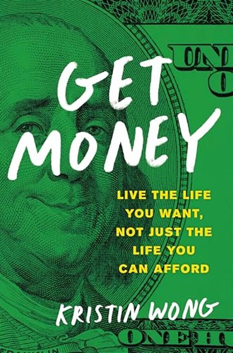 Get Money: Live The Life You Want, Not Just The Life You Can Afford-..