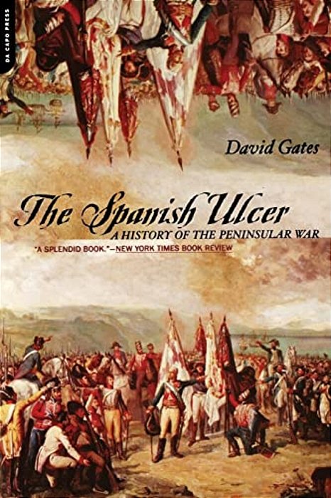 The Spanish Ulcer: A History Of Peninsular War-..