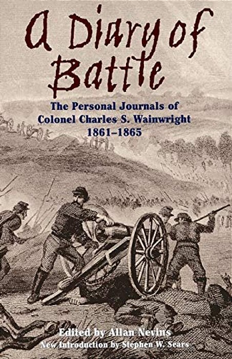 A Diary Of Battle: The Personal Journals Of Colonel Charles S. Wainwright 1861-1865-..