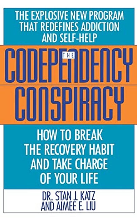 Codependency Conspiracy: How To Break The Recovery Habit And Take Charge Ofyour Life-..