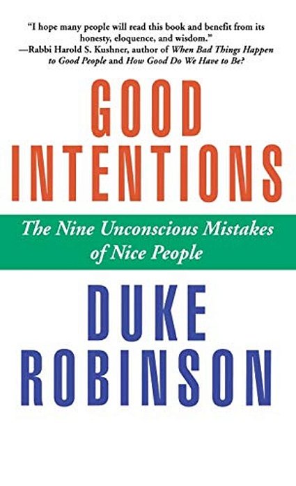 Good Intentions: The Nine Unconscious Mistakes Of Nice People-..