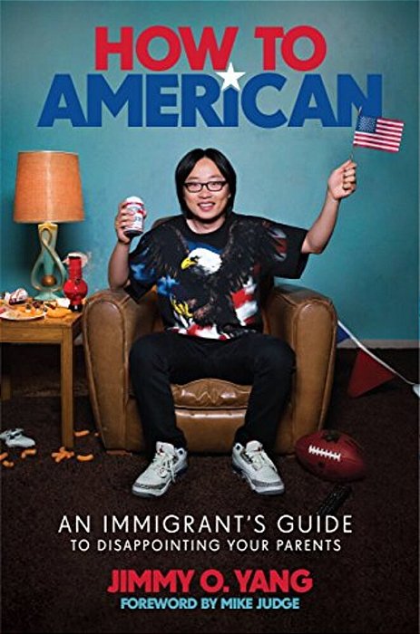 How To American: An Immigrant's Guide To Disappointing Your Parents-..