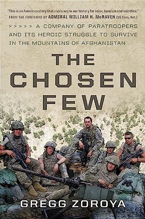 The Chosen Few: A Company Of Paratroopers And Its Heroic Struggle To Survive In The Mountains Of Afghanistan-..