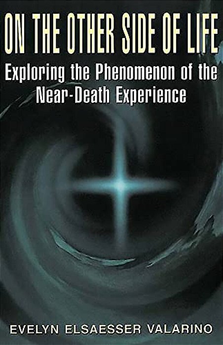 On The Other Side Of Life: Exploring The Phenomenon Of The Near-Death Experience-..