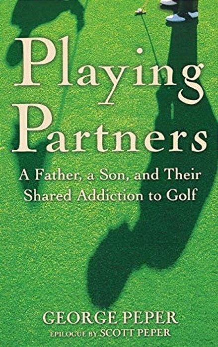Playing Partners: A Father, A Son, And Their Shared Addiction To Golf-..