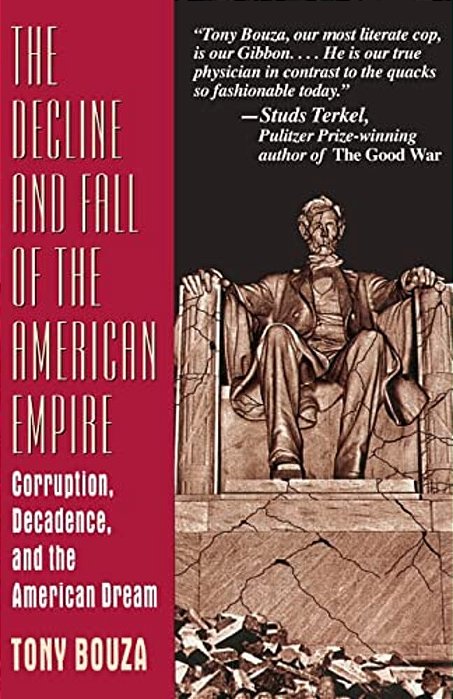 The Decline And Fall Of The American Empire: Corruption, Decadence, And The American Dream-..