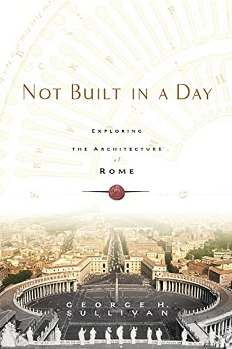 Not Built In A Day: Exploring The Architecture Of Rome-..