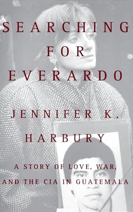 Searching For Everado: A Story Of Love, War, And The Cia In Guatemala-..