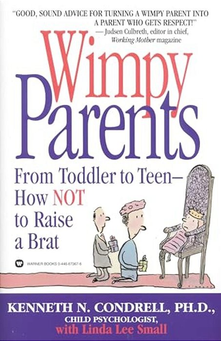 Wimpy Parents: From Toddler To Teen-How Not To Raise A Brat-..