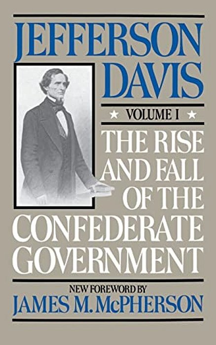 The Rise And Fall Of The Confederate Government: Volume 1-..