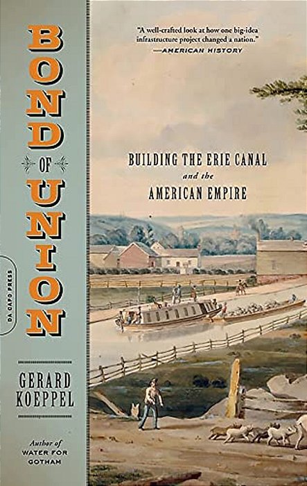 Bond Of Union: Building The Erie Canal And The American Empire-..