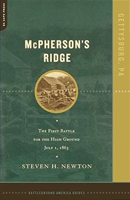 Mcpherson's Ridge: The First Battle For The High Ground, July 1, 1863-..