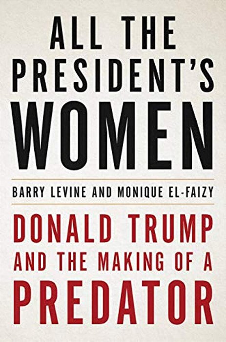 All The President's Women: Donald Trump And The Making Of A Predator-..