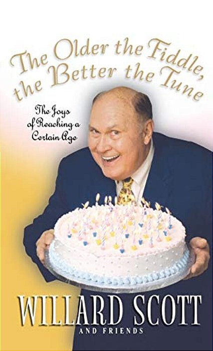 The Older The Fiddle, The Better The Tune: The Joys Of Reaching A Certain Age-..