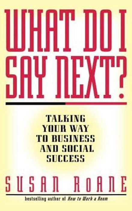 What Do I Say Next?: Talking Your Way To Business And Social Success-..