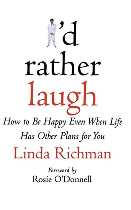 I'd Rather Laugh: How To Be Happy Even When Life Has Other Plans For You-..