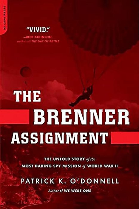 The Brenner Assignment: The Untold Story Of The Most Daring Spy Mission Of World War II-..