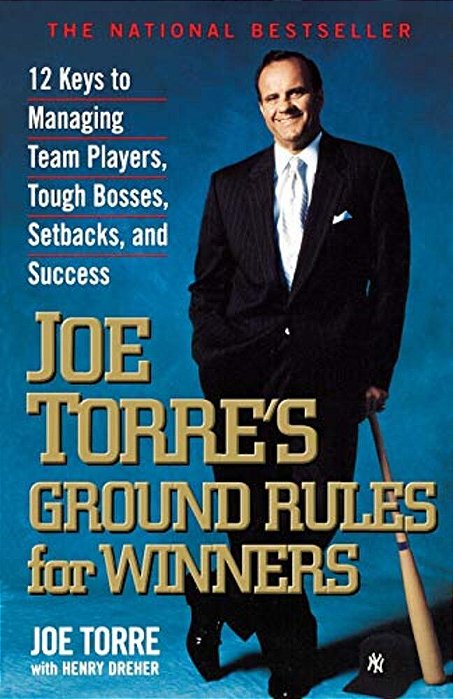 Joe Torre's Ground Rules For Winners: 12 Keys To Managing Team Players, Tough Bosses, Setbacks, And Success-..