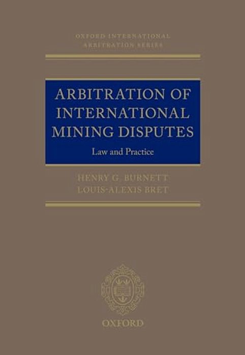 Arbitration Of International Mining Disputes: Law And Practice-..