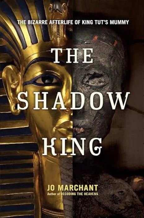 The Shadow King: The Bizarre Afterlife Of King Tut's Mummy-..