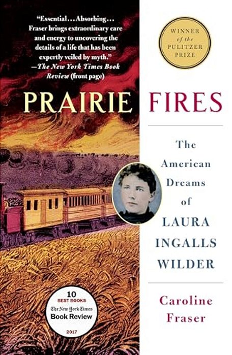 Prairie Fires: The American Dreams Of Laura Ingalls Wilder-..