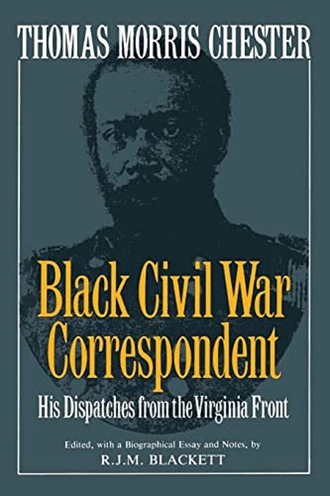 Thomas Morris Chester, Black Civil War Correspondent-..