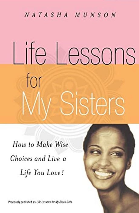 Life Lessons For My Sisters: How To Make Wise Choices And Live A Life You Love!-..